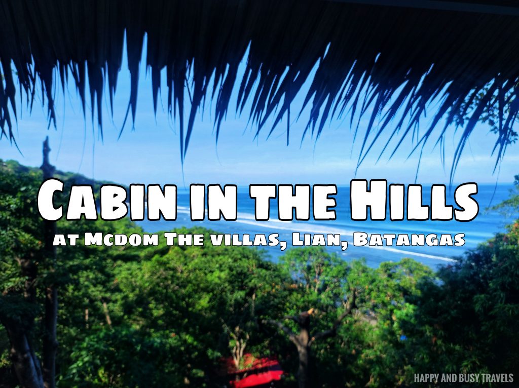 Cabin in the Hills at Mcdom the villas Lian Batangas - Lower Cabin - Where to stay in Batangas - Happy and Busy Travels