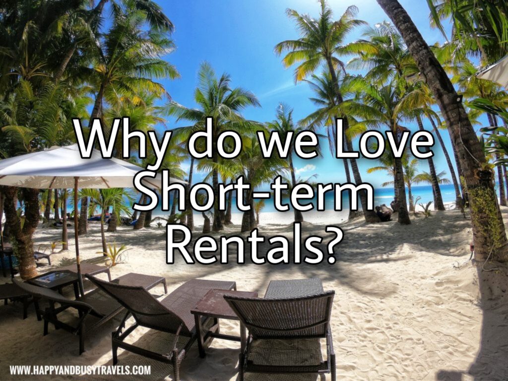 Why do we love short-term rentals - Happy and Busy Travels